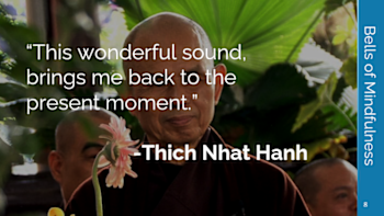 This wonderful sound, brings me back to the present moment -Thick Nhat Hanh